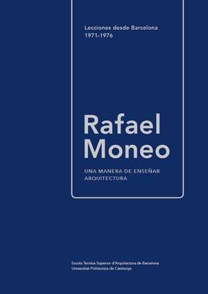 MANERA DE ENSEÑAR ARQUITECTURA, UNA. LECCIONES DESDE BARCELONA 1971-1976 (2ª ED. - 2018) | 9788498807028 | MONEO, RAFAEL
