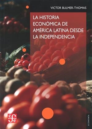 HISTORIA ECONÓMICA DE AMÉRICA LATINA DESDE LA INDEPENDENCIA, LA | 9786071605542 | BULMER-THOMAS, VÍCTOR