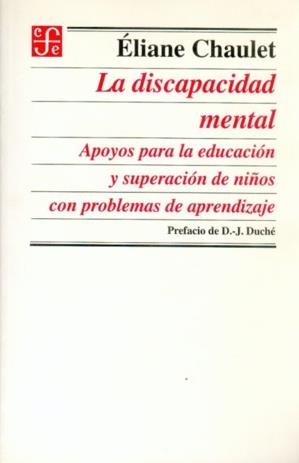 DISCAPACIDAD MENTAL, LA : APOYOS PARA LA EDUCACIÓN Y SUPERACIÓN DE NIÑOS CON PROBLEMAS DE APRENDIZAJE | 9789681653460 | CHAULET, ÉLIANE