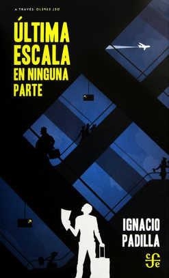 ULTIMA ESCALA A NINGUNA PARTE | 9786071649591 | PADILLA, IGNACIO