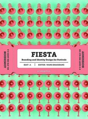 FIESTA BRANDING AND IDENTITY DESING FOR FESTIVALS | 9788416851362 | SHAOGIANG, WANG