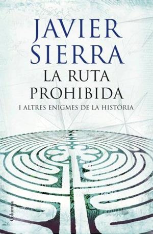 RUTA PROHIBIDA I ALTRES ENIGMES DE LA HISTÒRIA, LA | 9788466408509 | SIERRA, JAVIER