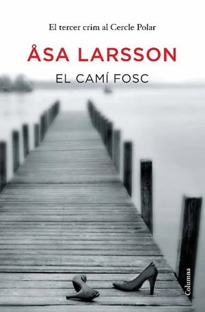 CAMÍ FOSC, EL (ELS CRIMS DEL CERCLE POLAR 3) | 9788466413176 | LARSSON, ASA