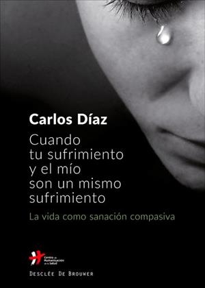 CUANDO TU SUFRIMIENTO Y EL MÍO SON UN MISMO SUFRIMIENTO | 9788433029744 | DÍAZ, CARLOS