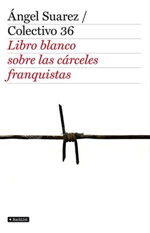LIBRO BLANCO DE LAS CÁRCELES FRANQUISTAS, EL | 9788408103349 | SUAREZ, ÁNGEL / COLECTIVO 36