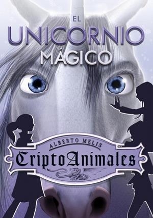 CRIPTOANIMALES 04 : EL UNICORNIO MAGICO | 9788484416814 | MELIS, ALBERTO