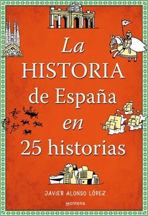 HISTORIA DE ESPAÑA EN 25 HISTORIAS, LA | 9788490432938 | ALONSO LÓPEZ, JAVIER