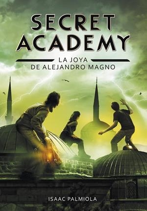 SECRET ACADEMY 02. LA JOYA DE ALEJANDRO MAGNO | 9788490431672 | PALMIOLA, ISAAC