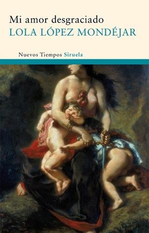 MI AMOR DESGRACIADO | 9788498414424 | LÓPEZ MONDÉJAR, LOLA