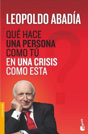 QUÉ HACE UNA PERSONA COMO TÚ EN UNA CRISIS COMO ESTA? | 9788467038972 | ABADÍA, LEOPOLDO