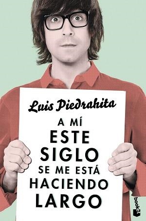 A MÍ ESTE SIGLO SE ME ESTÁ HACIENDO LARGO | 9788408143970 | PIEDRAHITA, LUIS