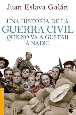 HISTORIA DE LA GUERRA CIVIL QUE NO VA A GUSTAR A NADIE, UNA | 9788408114635 | ESLAVA GALÁN, JUAN