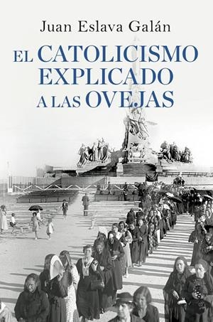 CATOLICISMO EXPLICADO A LAS OVEJAS, EL | 9788408090311 | ESLAVA GALAN, JUAN