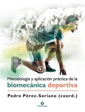 METODOLOGÍA Y APLICACIÓN PRÁCTICA DE LA BIOMECÁNICA DEPORTIVA | 9788499107028 | PÉREZ - SORIANO, PEDRO