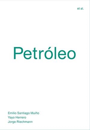 PETRÓLEO | 9788494717482 | SANTIAGO MUÍÑO, EMILIO / HERRERO, YAYO / RIECHMANN, JORGE