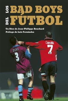 BAD BOYS DEL FÚTBOL, LOS | 9788494880902 | BOUCHARD, JEAN-PHILIPPE