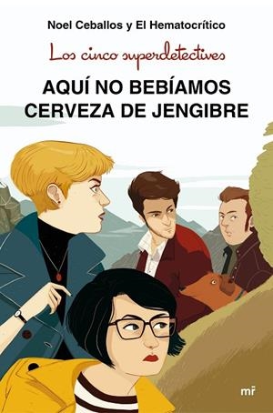 CINCO SUPERDETECTIVES, LOS : AQUÍ NO BEBÍAMOS CERVEZA DE JENGIBRE | 9788427043831 | CEBALLOS, NOEL / EL HEMATOCRÍTICO