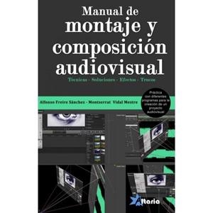 MANUAL DE MONTAJE Y COMPOSICIÓN AUDIOVISUAL | 9788494404962 | FREIRE SÁNCHEZ, ALFONSO / VIDAL MESTRE, MONTSERRAT