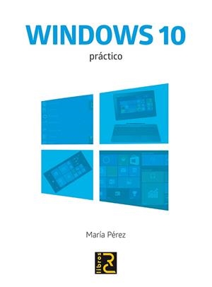 WINDOWS 10 PRÁCTICO | 9788494345081 | PÉREZ MARQUÉS, MARÍA