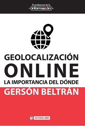GEOLOCALIZACIÓN ONLINE. LA IMPORTANCIA DEL DÓNDE | 9788491161592 | BELTRÁN, GERSÓN