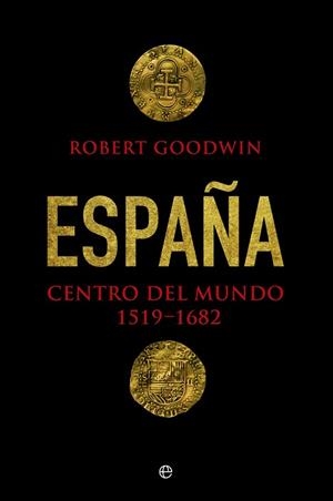 ESPAÑA, CENTRO DEL MUNDO 1519- 1682 | 9788490606285 | GOODWIN, ROBERT