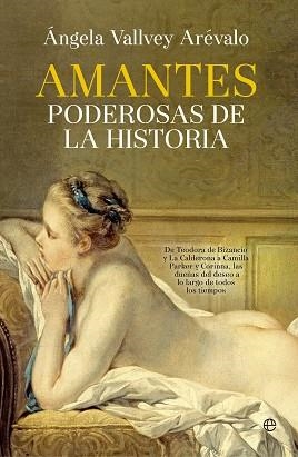 AMANTES PODEROSAS DE LA HISTORIA | 9788490605608 | VALLVEY ARÉVALO SÁNCHEZ, ÁNGELA