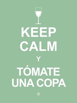 KEEP CALM Y TÓMATE UNA COPA | 9788490602409