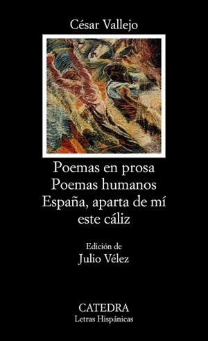 POEMAS EN PROSA / POEMAS HUMANOS / ESPAÑA, APARTA DE MÍ ESTE CÁLIZ | 9788437607313 | VALLEJO, CÉSAR