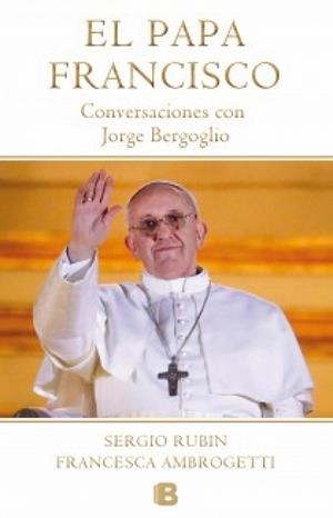 PAPA FRANCISCO. CONVERSACIONES CON JORGE BERGOGLIO | 9788466653565 | RUBIN, SERGIO / AMBROGETTI, FRANCESCA