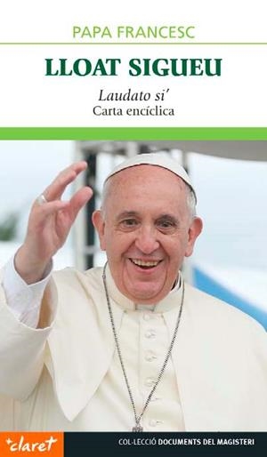 LLOAT SIGUEU. LAUDATO SI'. CARTA ENCÍCLICA | 9788498469417 | PAPA FRANCESC
