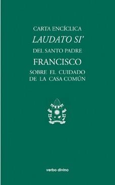 CARTA ENCÍCLICA LAUDATO SI DEL SANTO PADRE FRANCISCO SOBRE EL CUIDADO DE LA CASA COMÚN | 9788490731581 | PAPA FRANCISCO