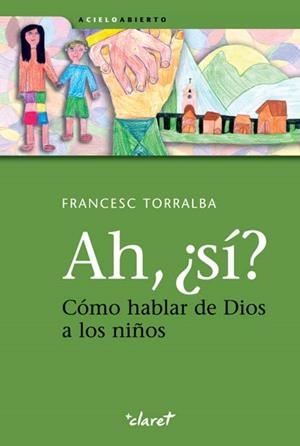AH, ¿SÍ? CÓMO HABLAR DE DIOS A LOS NIÑOS | 9788498464337 | TORRALBA ROSELLÓ, FRANCESC