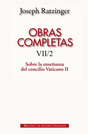 OBRAS COMPLETAS J. RATZINGER  VII/2. SOBRE LA ENSEÑANZA DEL CONCILIO VATICANO II | 9788422019183 | RATZINGER, JOSEPH