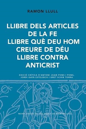 LLIBRE DELS ARTICLES DE LA FE / LLIBRE QUÈ DEU HOM CREURE DE DÉU / LLIBRE CONTRA ANTICRIST | 9788498838800 | LLULL, RAMON