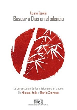 BUSCAR A DIOS EN EL SILENCIO. LA PERSECUCIÓN DE LOS MISIONEROS EN JAPÓN | 9788416803095 | TOSOLINI, TIZIANO