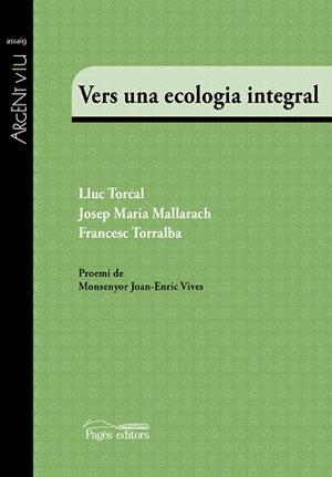 VERS UNA ECOLOGIA INTEGRAL | 9788499758510 | TORCAL, LLUC / MALLARACH CARRERA, JOSEP MARIA / TORRALBA, FRANCESC