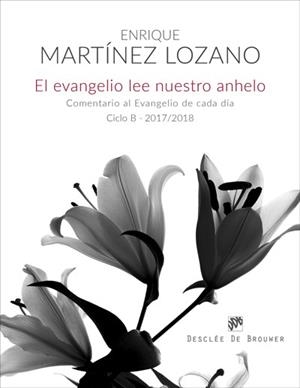 EVANGELIO LEE NUESTRO ANHELO, EL CICLO B 2017/2018 | 9788433029188 | MARTÍNEZ LOZANO, ENRIQUE
