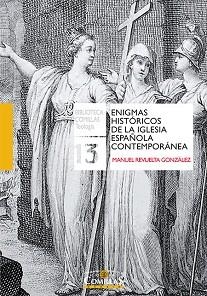 ENIGMAS HISTÓRICOS DE LA IGLESIA ESPAÑOLA CONTEMPORÁNEA | 9788484686828 | REVUELTA GONZALEZ, MANUEL