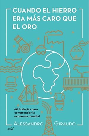CUANDO EL HIERRO ERA MÁS CARO QUE EL ORO | 9788434423602 | GIRAUDO, ALESSANDRO