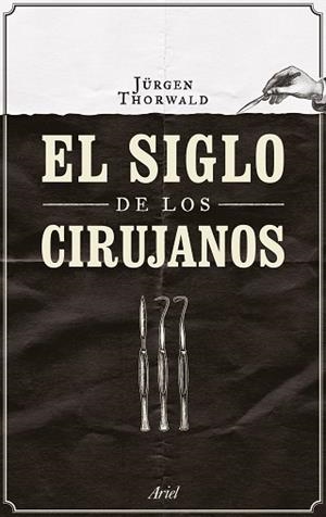 SIGLO DE LOS CIRUJANOS, EL | 9788434424968 | THORWALD, JURGEN