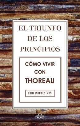 TRIUNFO DE LOS PRINCIPIOS, EL. CÓMO VIVIR CON THOREAU | 9788434425811 | MONTESINOS GILBERT, TONI
