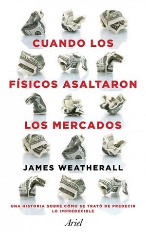 CUANDO LOS FÍSICOS ASALTARON LOS MERCADOS | 9788434411937 | OWEN WEATHERALL, JAMES