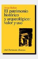 PATRIMONIO HISTÓRICO Y ARQUEOLÓGICO, EL : VALOR Y USO | 9788434465947 | BALLART, JOSEP