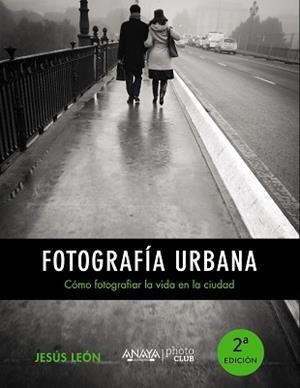 FOTOGRAFÍA URBANA. CÓMO FOTOGRAFIAR LA VIDA EN LA CIUDAD | 9788441535671 | LEÓN, JESÚS