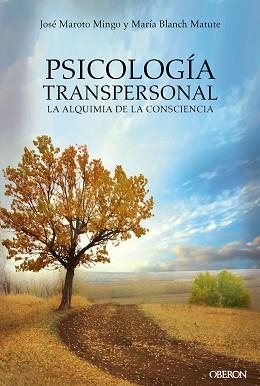 PSICOLOGÍA TRANSPERSONAL. LA ALQUIMIA DE LA CONSCIENCIA | 9788441539167 | MAROTO MINGO, JOSÉ / BLANCH MATUTE, MARÍA