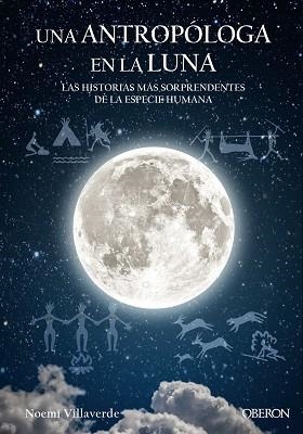 ANTROPÓLOGA EN LA LUNA, UNA. LAS HISTORIAS MAS SORPRENDENTES DE LA ESPECIE HUMANA | 9788441539280 | VILLAVERDE MAZA, NOEMÍ