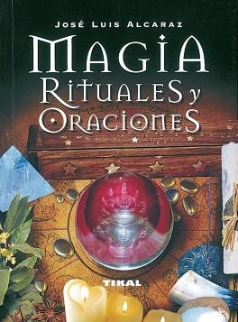 MAGIA, RITUALES Y ORACIONES | 9788430535316 | ALCARAZ, JOSÉ LUIS
