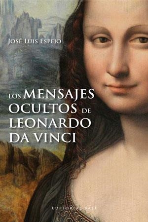 MENSAJES OCULTOS DE LEONARDO DA VINCI, LOS | 9788415706007 | ESPEJO, JOSÉ LUIS