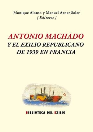 ANTONIO MACHADO Y EL EXILIO REPUBLICANO DE 1939 EN FRANCIA | 9788416246571 | VARIOS AUTORES