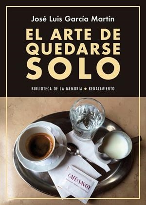 ARTE DE QUEDARSE SOLO, EL | 9788416981090 | GARCIA MARTIN, JOSE LUIS